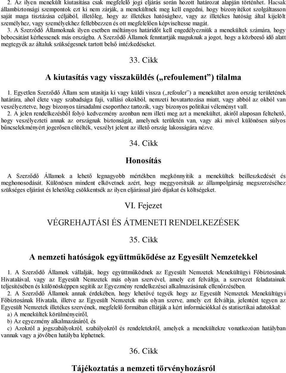 illetékes hatóság által kijelölt személyhez, vagy személyekhez fellebbezzen és ott megfelelően képviseltesse magát. 3.