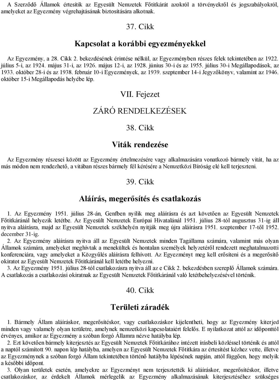 május 12-i, az 1928. június 30-i és az 1955. július 30-i Megállapodások, az 1933. október 28-i és az 1938. február 10-i Egyezmények, az 1939. szeptember 14-i Jegyzőkönyv, valamint az 1946.