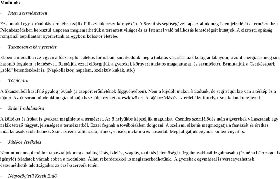 A ciszterci apátság romjainál bepillantást nyerhetünk az egykori kolostor életébe. - Tudatosan a környezetért Ebben a modulban az egyén a főszereplő.