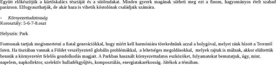 oszt Helyszín: Park Fontosnak tartjuk megismertetni a fiatal generációkkal, hogy miért kell harmóniára törekednünk azzal a bolygóval, melyet ránk bízott a Teremtő Isten.