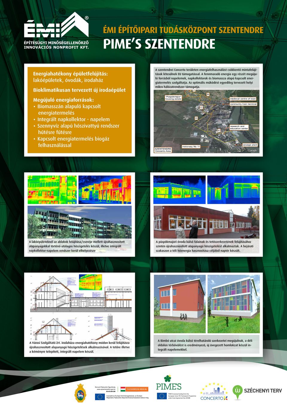 A fennmaradó energia egy részét megújuló forrásból napelemek, napkollektorok és biomassza alapú kapcsolt energiatermelés szolgáltatja.