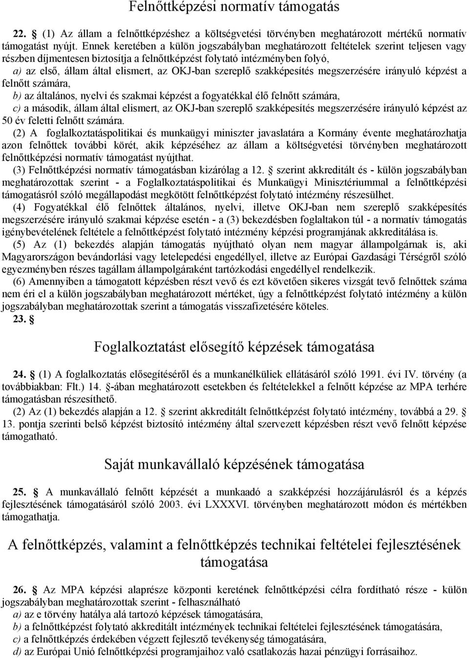 OKJ-ban szereplő szakképesítés megszerzésére irányuló képzést a felnőtt számára, b) az általános, nyelvi és szakmai képzést a fogyatékkal élő felnőtt számára, c) a második, állam által elismert, az