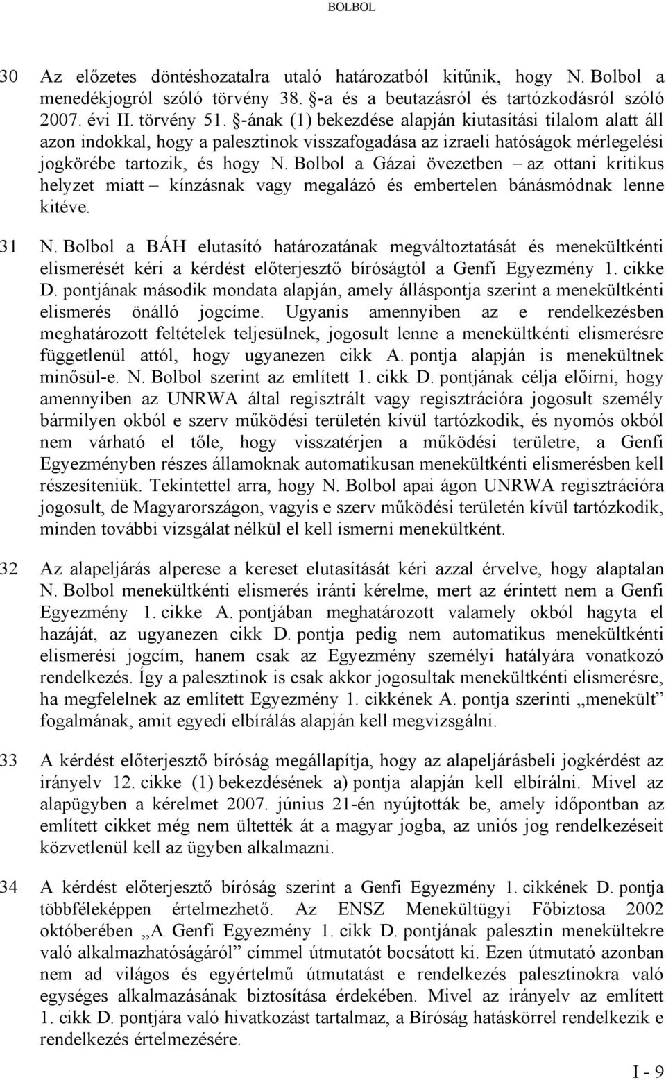 Bolbol a Gázai övezetben az ottani kritikus helyzet miatt kínzásnak vagy megalázó és embertelen bánásmódnak lenne kitéve. 31 N.