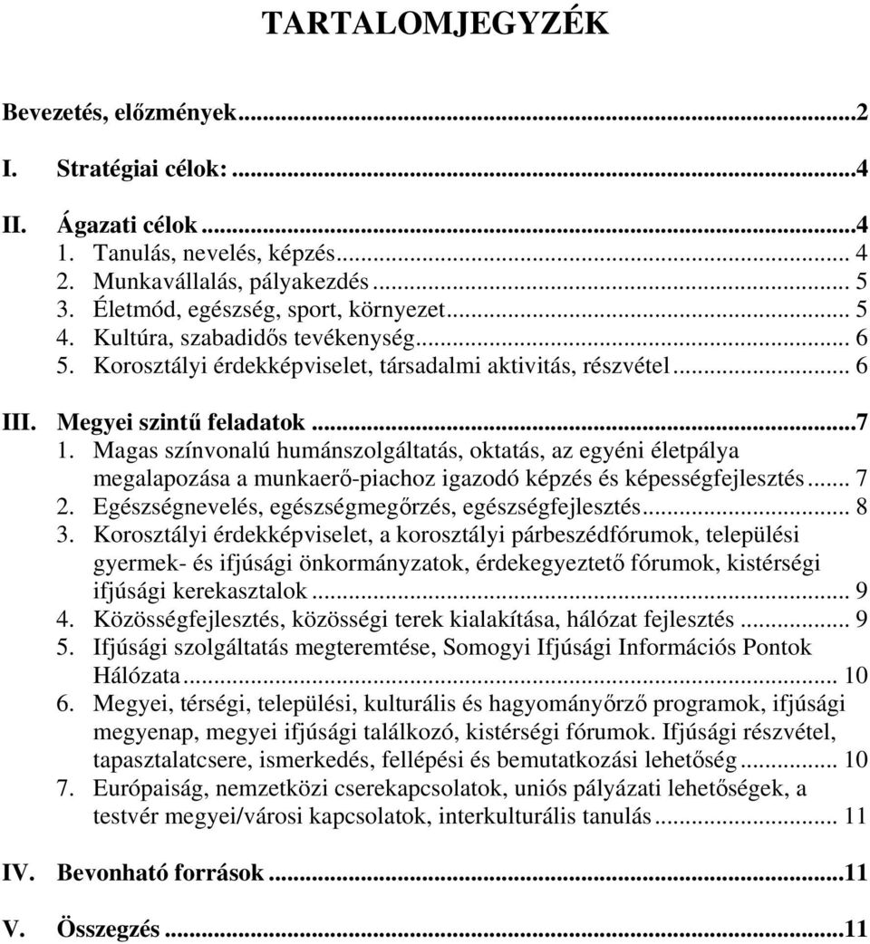 Magas színvonalú humánszolgáltatás, oktatás, az egyéni életpálya megalapozása a munkaerő-piachoz igazodó képzés és képességfejlesztés... 7 2. Egészségnevelés, egészségmegőrzés, egészségfejlesztés.