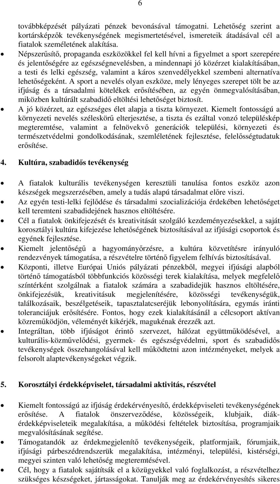 a káros szenvedélyekkel szembeni alternatíva lehetőségeként.