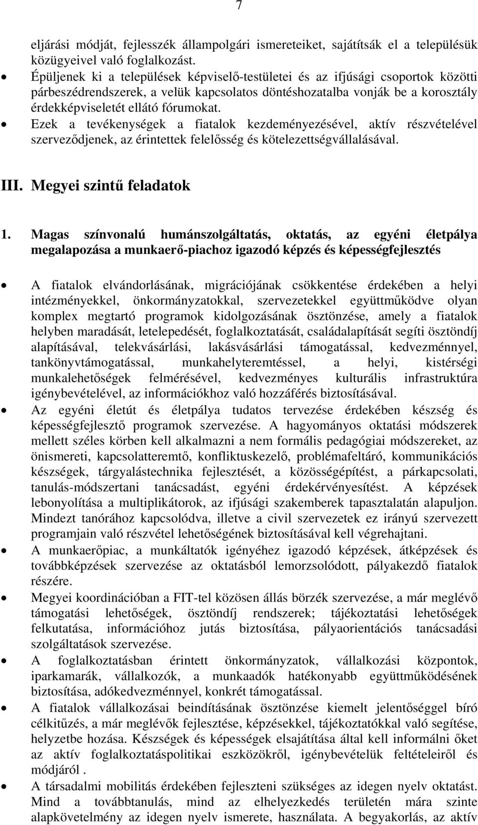 Ezek a tevékenységek a fiatalok kezdeményezésével, aktív részvételével szerveződjenek, az érintettek felelősség és kötelezettségvállalásával. III. Megyei szintű feladatok 1.