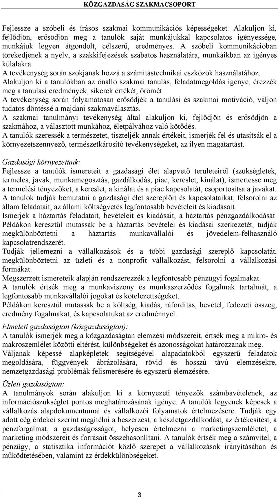 A szóbeli kommunikációban törekedjenek a nyelv, a szakkifejezések szabatos használatára, munkáikban az igényes külalakra.