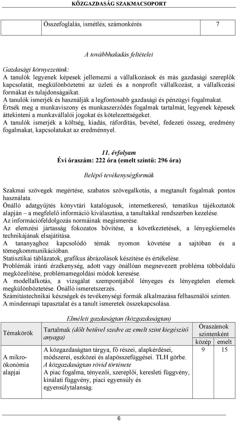 Értsék meg a munkaviszony és munkaszerződés fogalmak tartalmát, legyenek képesek áttekinteni a munkavállalói jogokat és kötelezettségeket.
