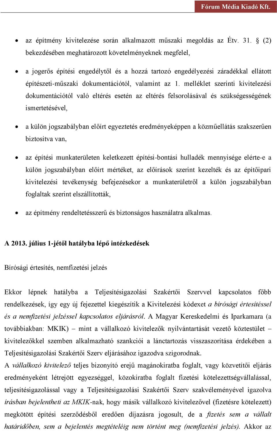 melléklet szerinti kivitelezési dokumentációtól való eltérés esetén az eltérés felsorolásával és szükségességének ismertetésével, a külön jogszabályban előírt egyeztetés eredményeképpen a