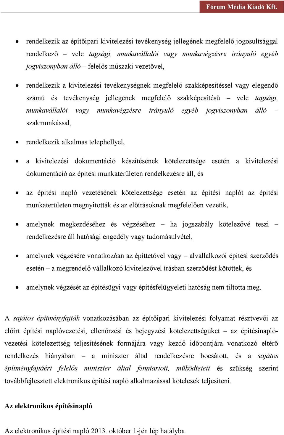 irányuló egyéb jogviszonyban álló szakmunkással, rendelkezik alkalmas telephellyel, a kivitelezési dokumentáció készítésének kötelezettsége esetén a kivitelezési dokumentáció az építési