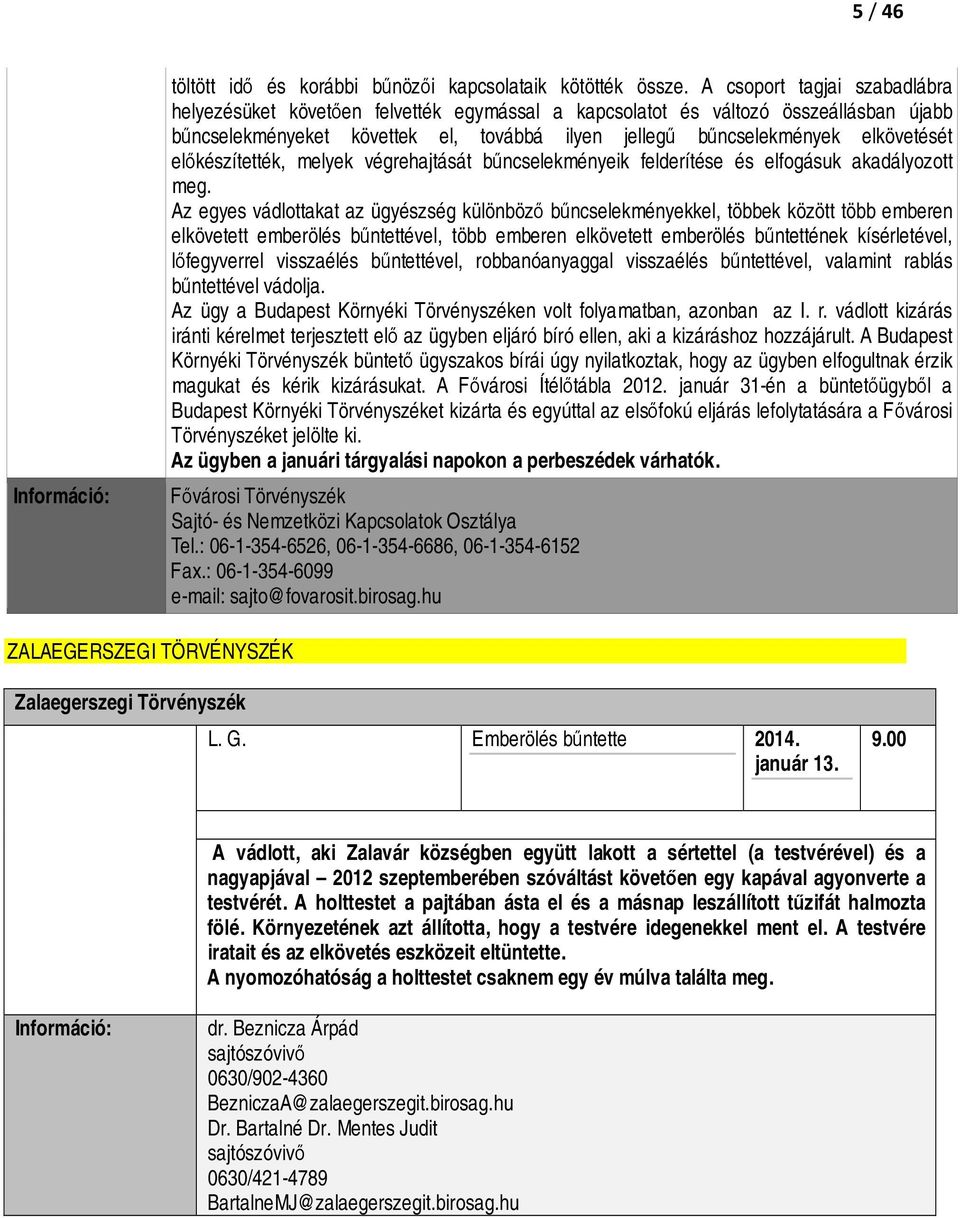 előkészítették, melyek végrehajtását bűncselekményeik felderítése és elfogásuk akadályozott meg.