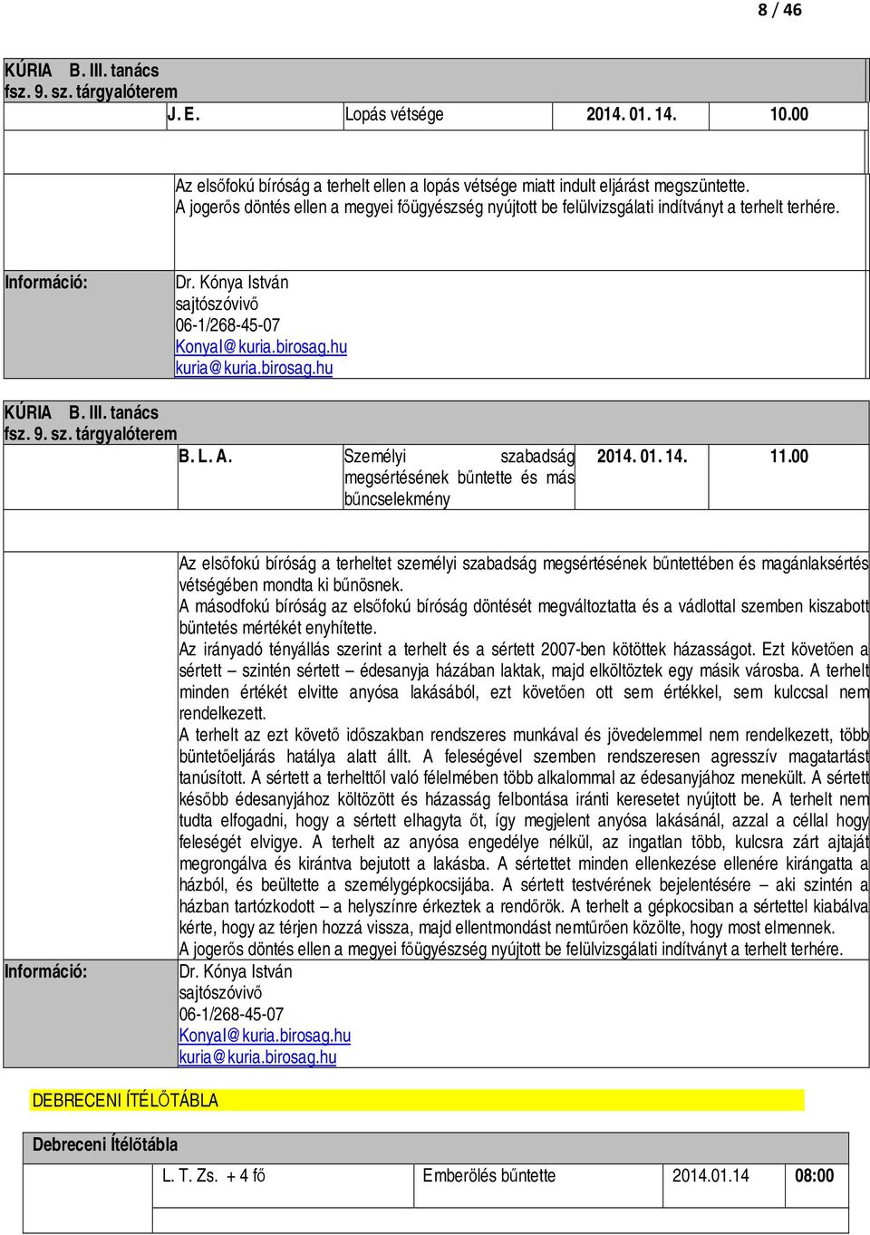 tanács fsz. 9. sz. tárgyalóterem B. L. A. Személyi szabadság megsértésének bűntette és más bűncselekmény 2014. 01. 14. 11.