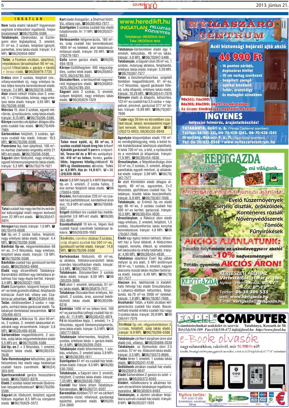 06(20)958-9897 Tatán, a Fazekas utcában, újépítésű, négylakásos társasházban 90 m²-es, egyedi fűtésű ű lakás + garázs + tároló + terasz eladó.