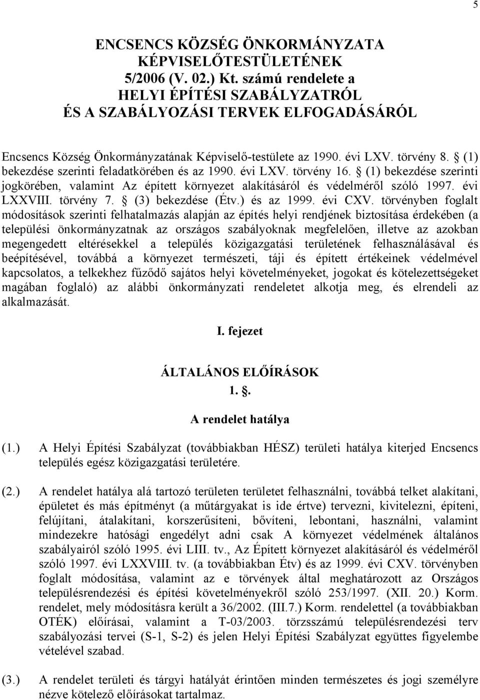 ö A ö ᔗ唗 997 LXXV ö 7 ( ) (É ) 999 CXV ö f f ( ö f ᔗ唗 ö f ö fű ᔗ唗ᔗ唗 ö ö f ) ö I. feezet ÁLTALÁNOS ELŐÍRÁSOK 1.