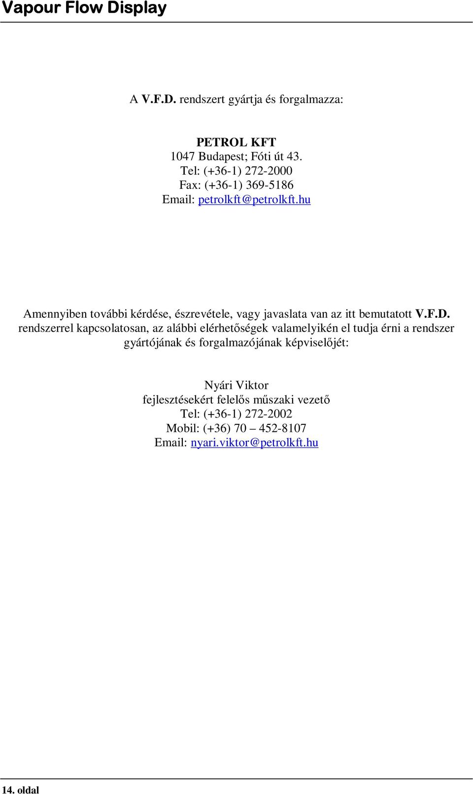 hu Amennyiben további kérdése, észrevétele, vagy javaslata van az itt bemutatott V.F.D.