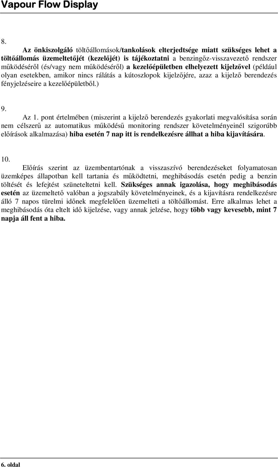 pont értelmében (miszerint a kijelző berendezés gyakorlati megvalósítása során nem célszerű az automatikus működésű monitoring rendszer követelményeinél szigorúbb előírások alkalmazása) hiba esetén 7