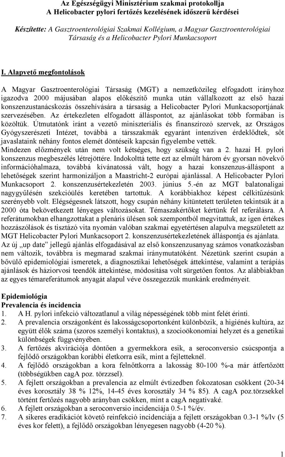 Alapvető megfontolások A Magyar Gasztroenterológiai Társaság (MGT) a nemzetközileg elfogadott irányhoz igazodva 2000 májusában alapos előkészítő munka után vállalkozott az első hazai