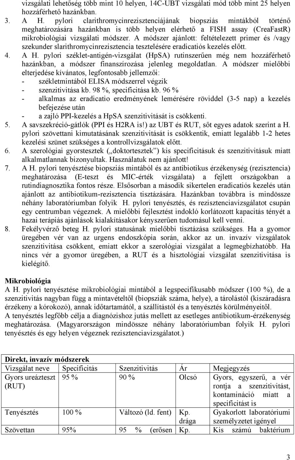 A módszer ajánlott: feltételezett primer és /vagy szekunder slarithromycinrezisztencia tesztelésére eradicatiós kezelés előtt. 4. A H.