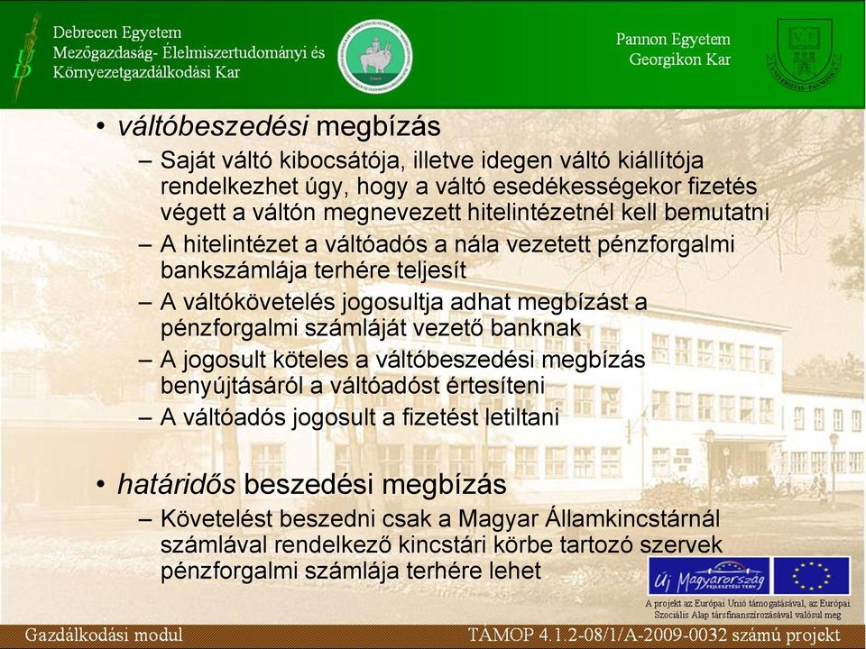 pénzforgalmi számláját vezető banknak A jogosult köteles a váltóbeszedési megbízás benyújtásáról a váltóadóst értesíteni A váltóadós jogosult a fizetést letiltani