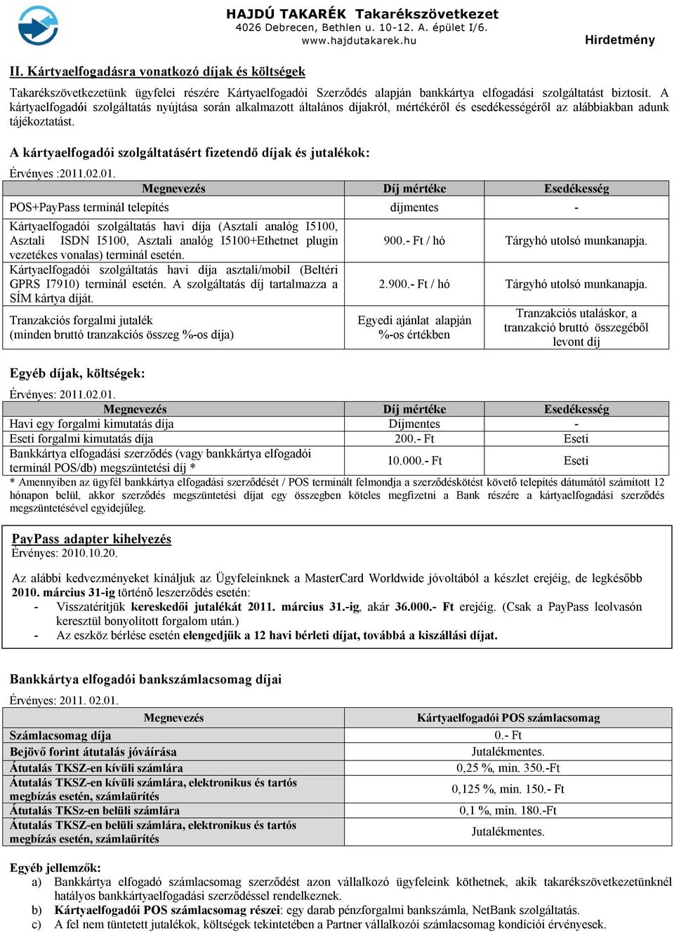 A kártyaelfogadói szolgáltatásért fizetendő díjak és jutalékok: Érvényes :2011