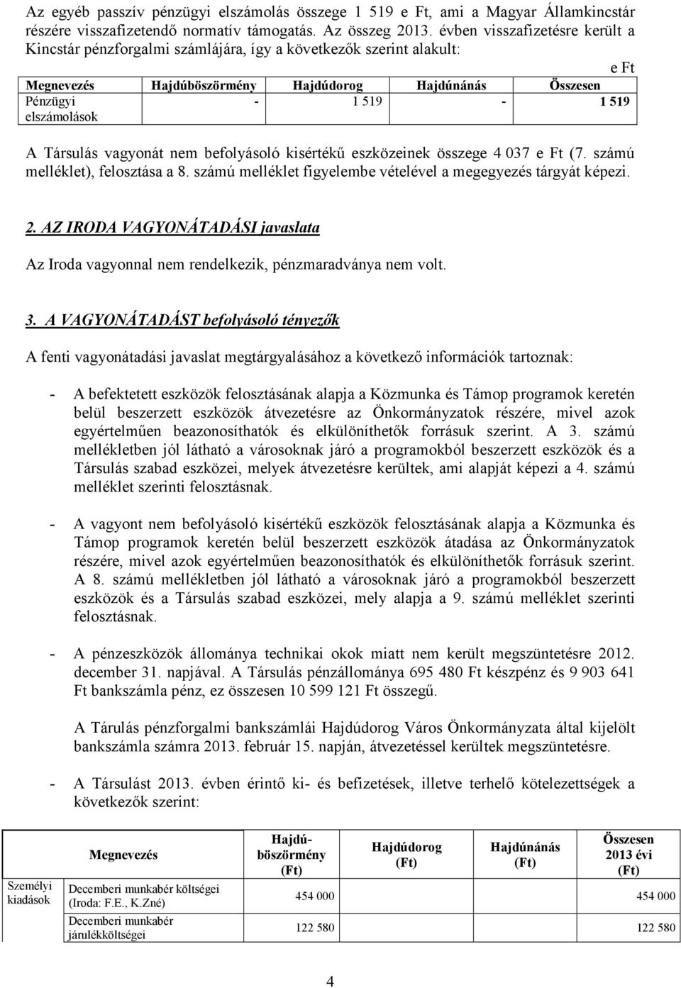 összege 4 037 (7. számú melléklet), felosztása a 8. számú melléklet figyelembe vételével a megegyezés tárgyát képezi. 2.