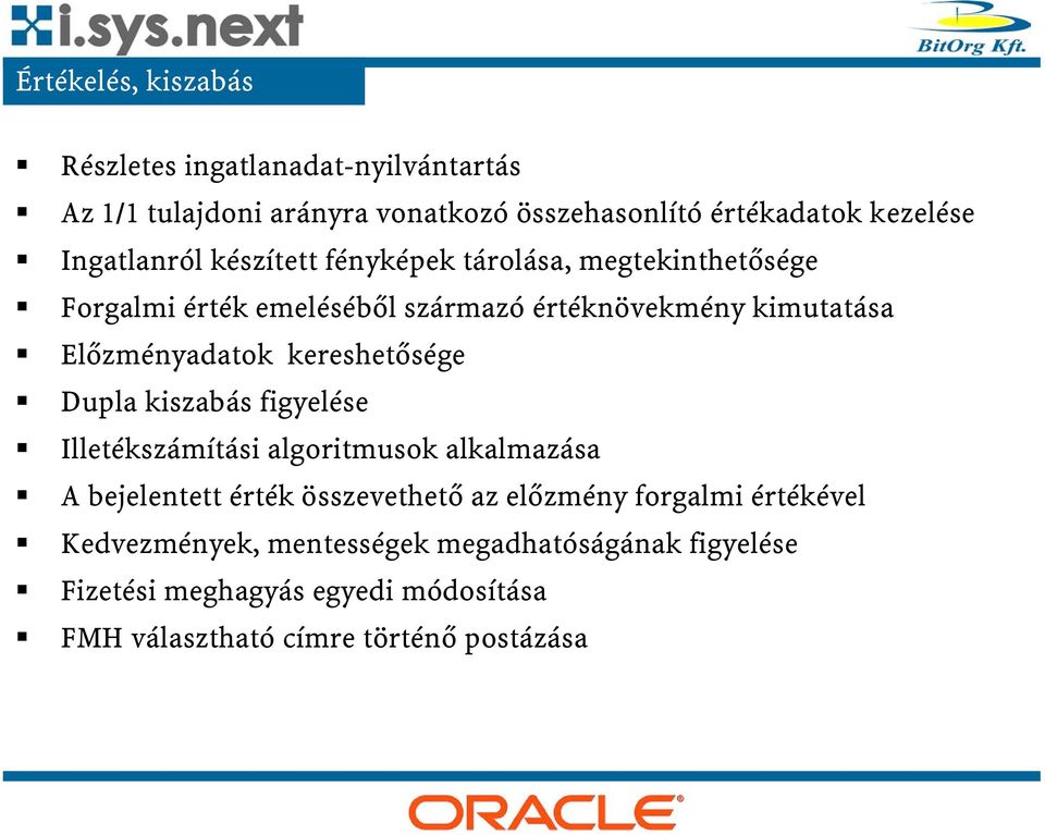 Előzményadatok kereshetősége Dupla kiszabás figyelése Illetékszámítási algoritmusok alkalmazása A bejelentett érték összevethető az