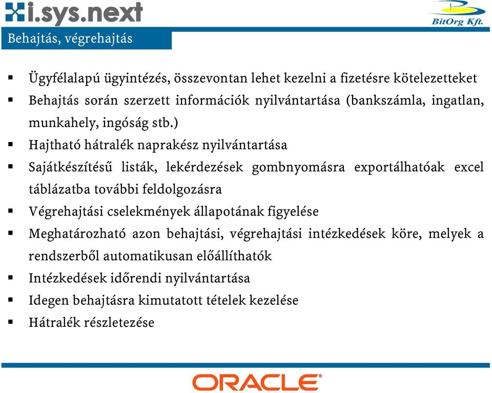 ) Hajtható hátralék naprakész nyilvántartása Sajátkészítésű listák, lekérdezések gombnyomásra exportálhatóak excel táblázatba további feldolgozásra