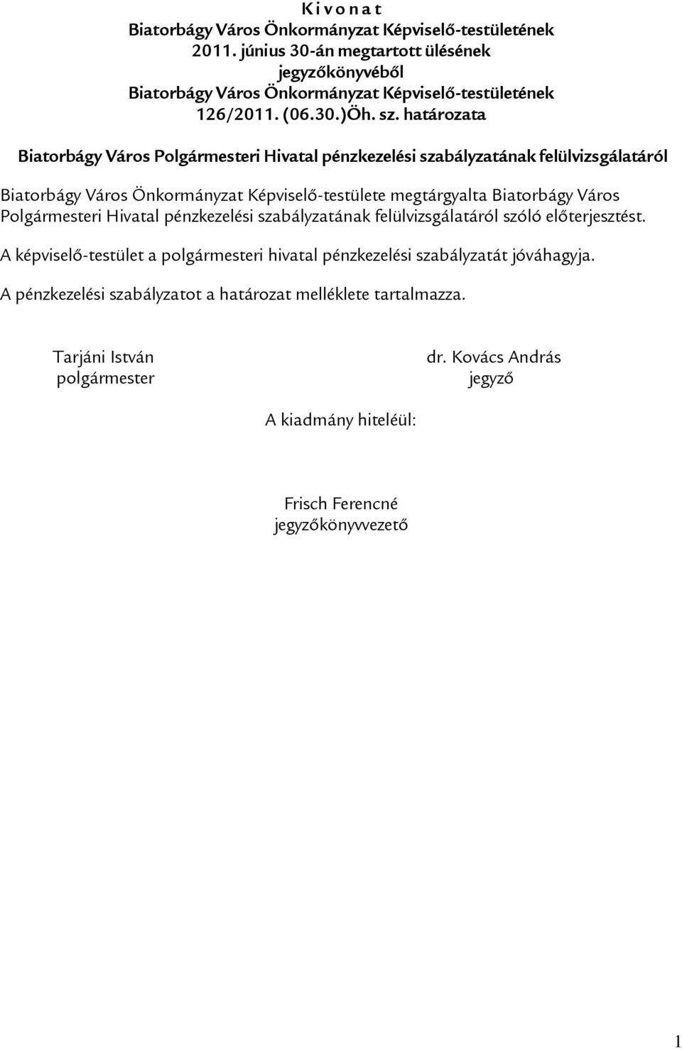 határozata Biatorbágy Város Polgármesteri Hivatal pénzkezelési szabályzatának felülvizsgálatáról Biatorbágy Város Önkormányzat Képviselő-testülete megtárgyalta Biatorbágy Város