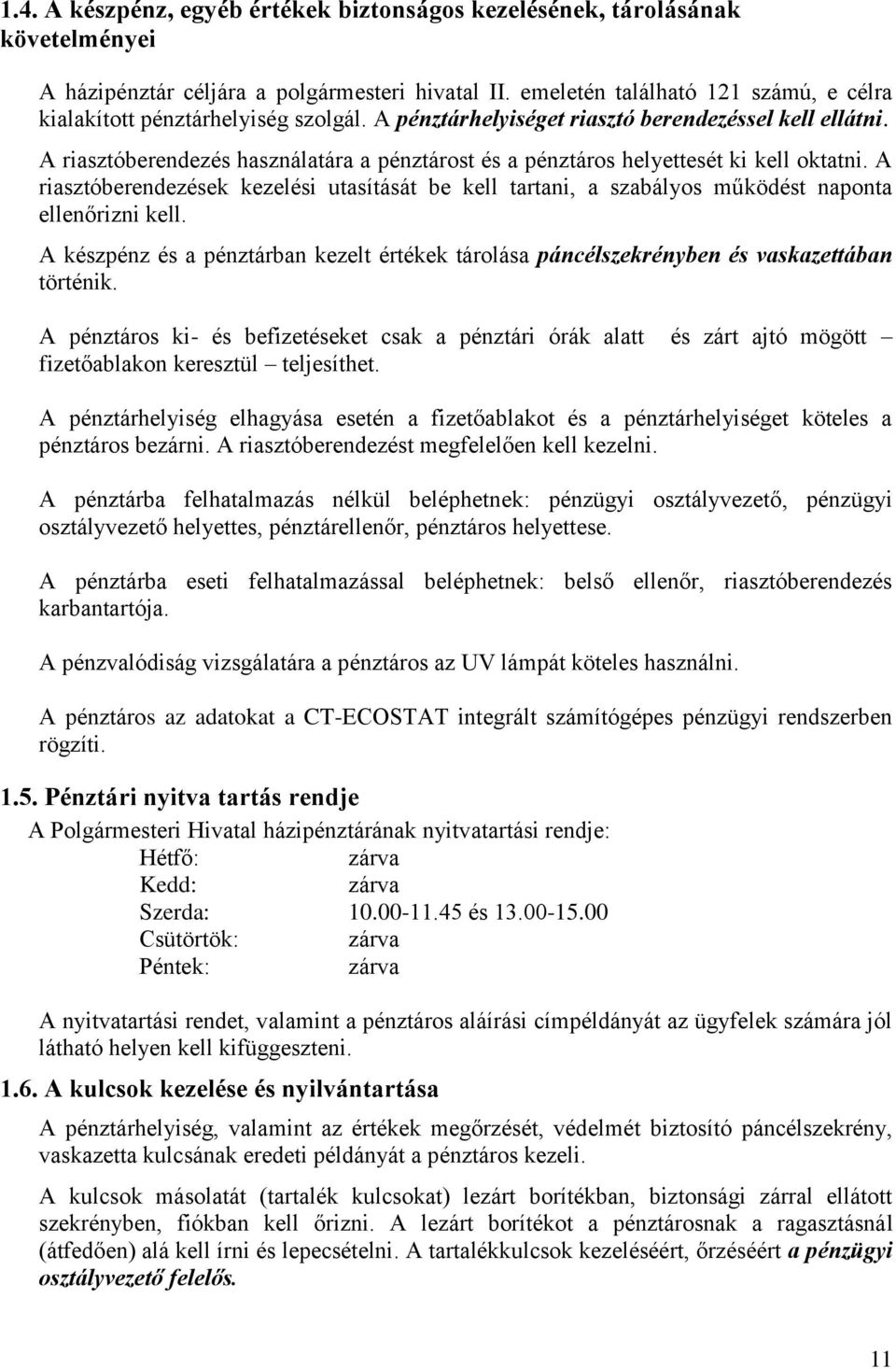 A riasztóberendezés használatára a pénztárost és a pénztáros helyettesét ki kell oktatni. A riasztóberendezések kezelési utasítását be kell tartani, a szabályos működést naponta ellenőrizni kell.