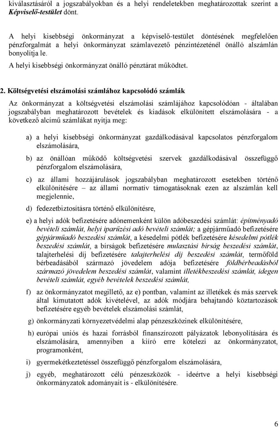 A helyi kisebbségi önkormányzat önálló pénztárat működtet. 2.