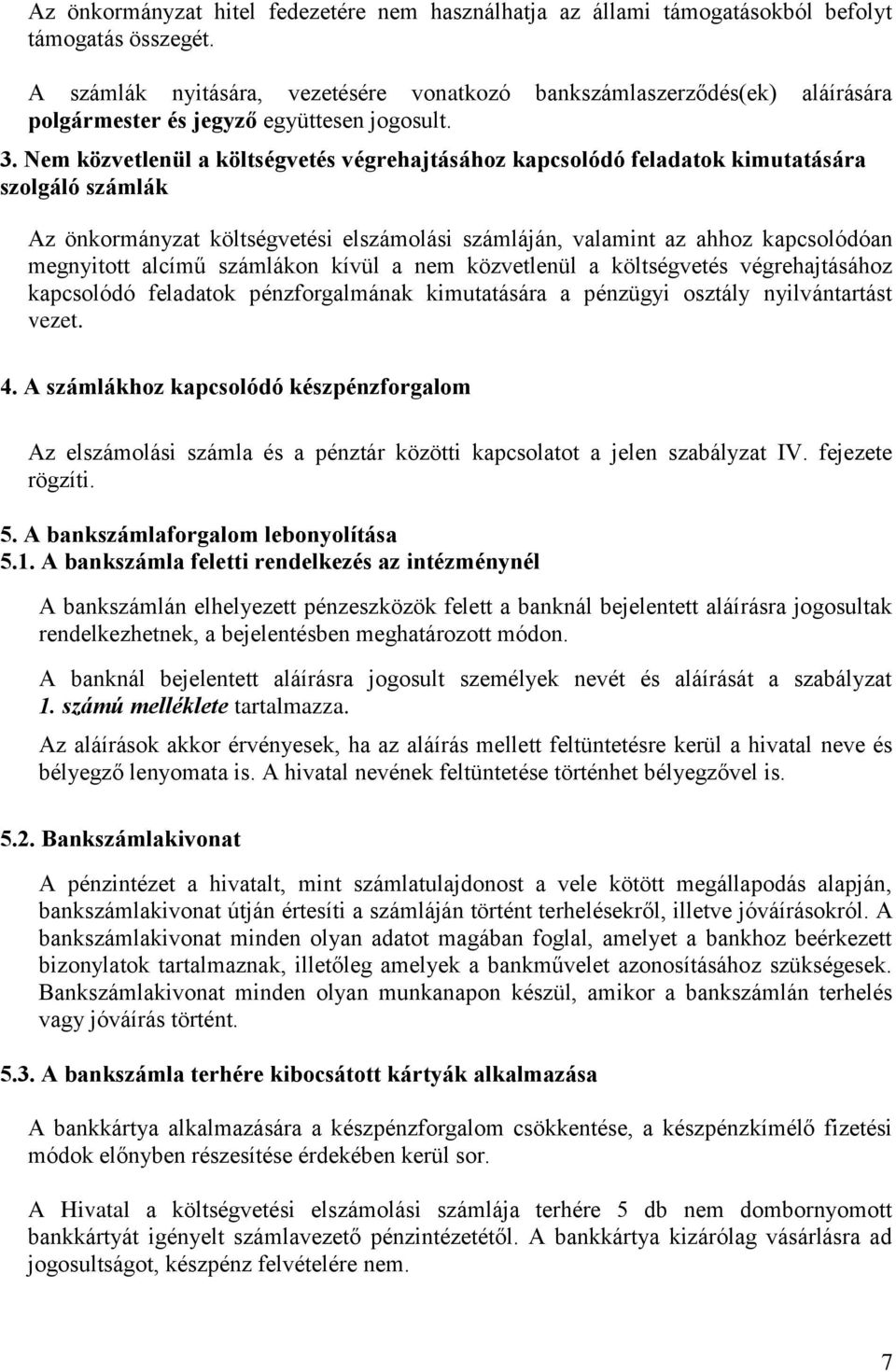 Nem közvetlenül a költségvetés végrehajtásához kapcsolódó feladatok kimutatására szolgáló számlák Az önkormányzat költségvetési elszámolási számláján, valamint az ahhoz kapcsolódóan megnyitott alcímű