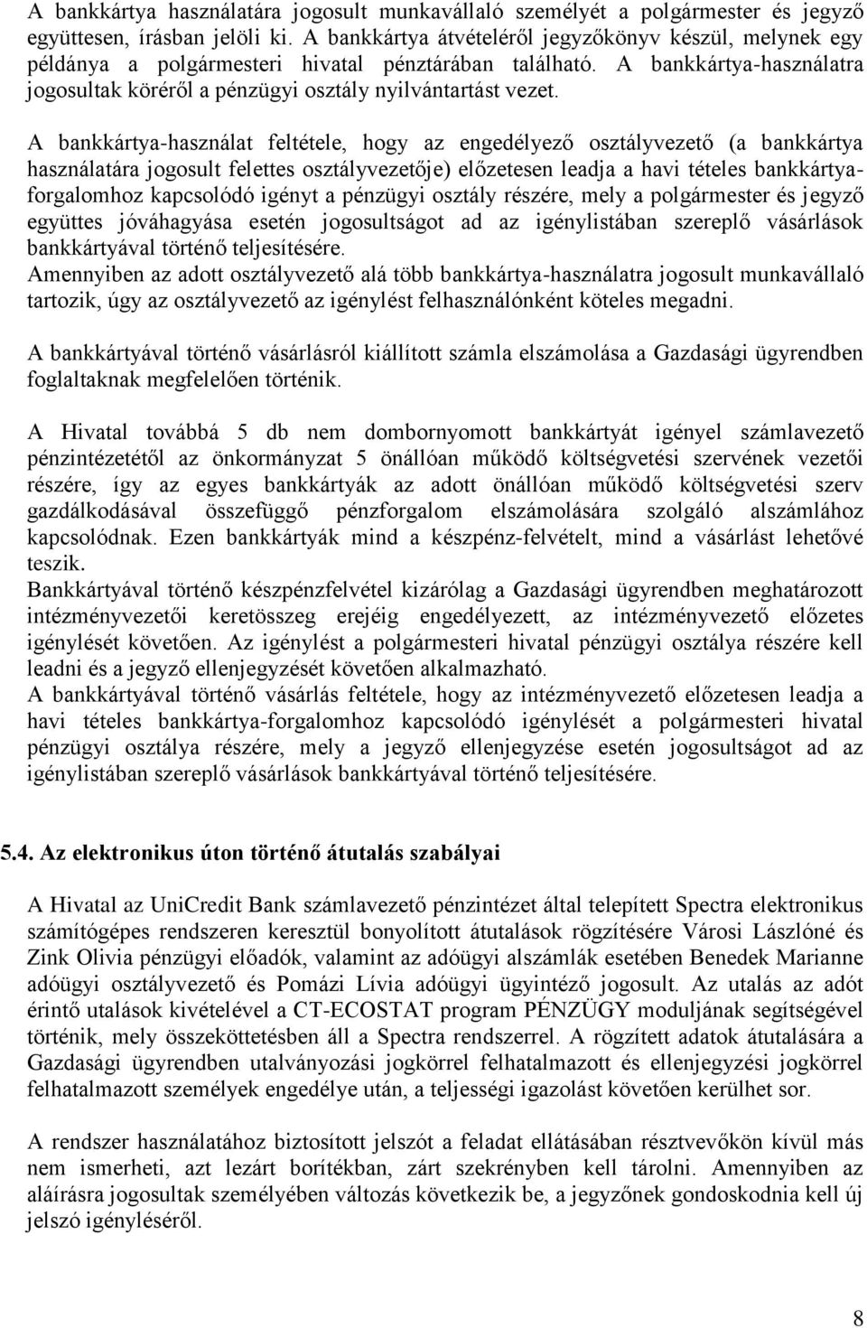 A bankkártya-használat feltétele, hogy az engedélyező osztályvezető (a bankkártya használatára jogosult felettes osztályvezetője) előzetesen leadja a havi tételes bankkártyaforgalomhoz kapcsolódó