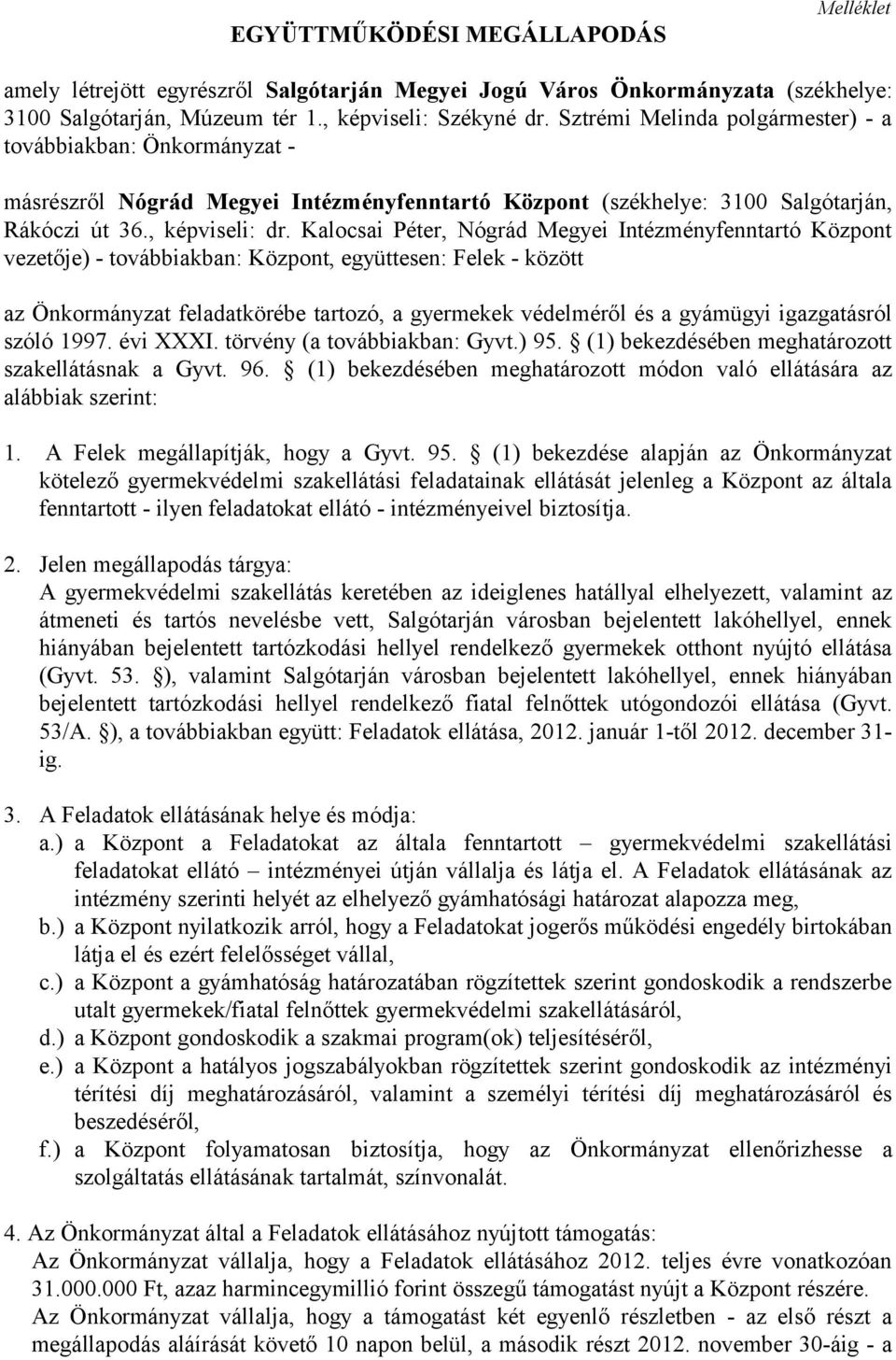 Kalocsai Péter, Nógrád Megyei Intézményfenntartó Központ vezetője) - továbbiakban: Központ, együttesen: Felek - között az Önkormányzat feladatkörébe tartozó, a gyermekek védelméről és a gyámügyi