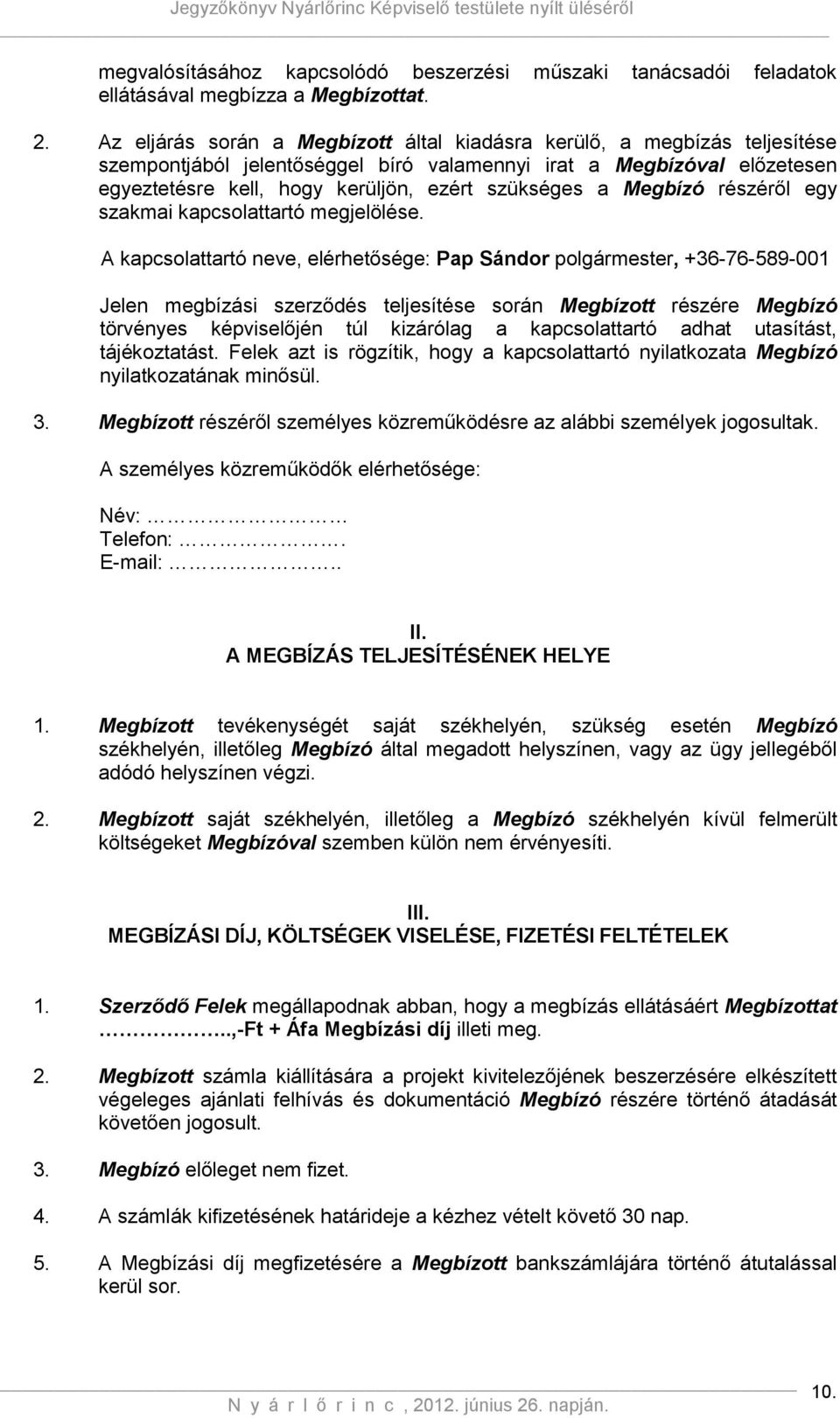 Megbízó részéről egy szakmai kapcsolattartó megjelölése.