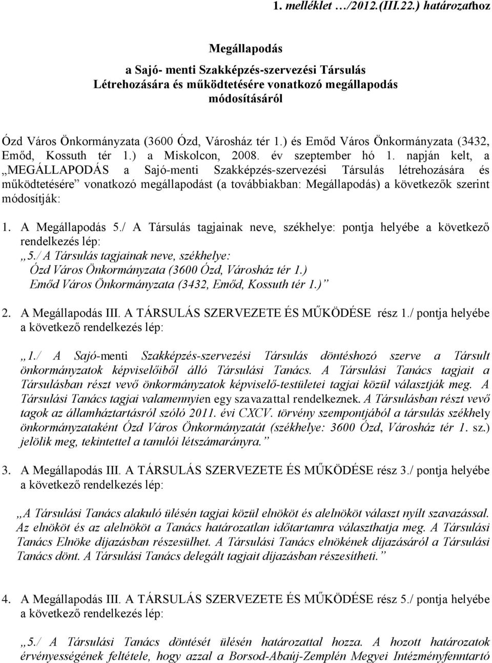 ) és Emőd Város Önkormányzata (3432, Emőd, Kossuth tér 1.) a Miskolcon, 2008. év szeptember hó 1.