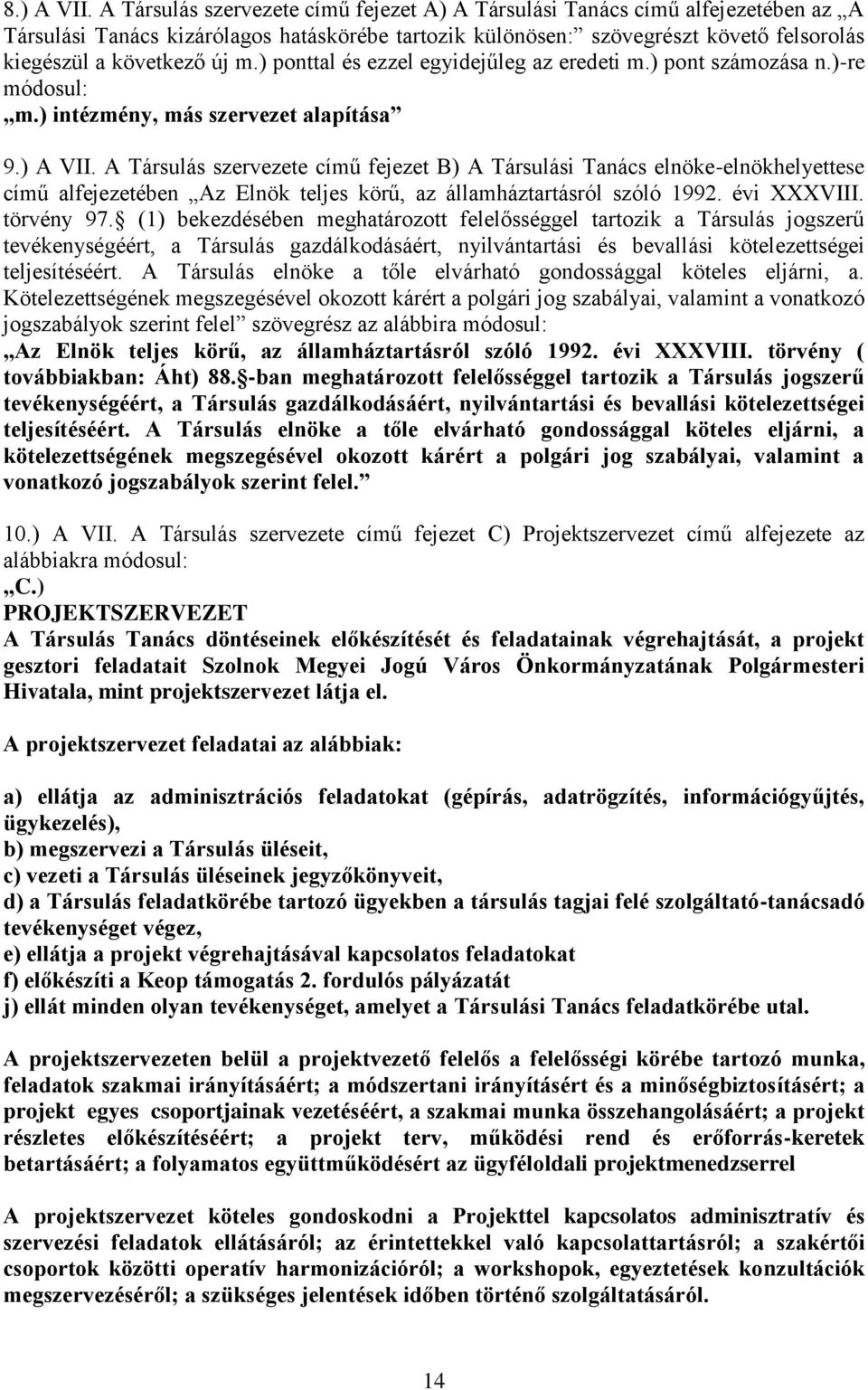 ) ponttal és ezzel egyidejűleg az eredeti m.) pont számozása n.)-re módosul: m.) intézmény, más szervezet alapítása 9.) A VII.