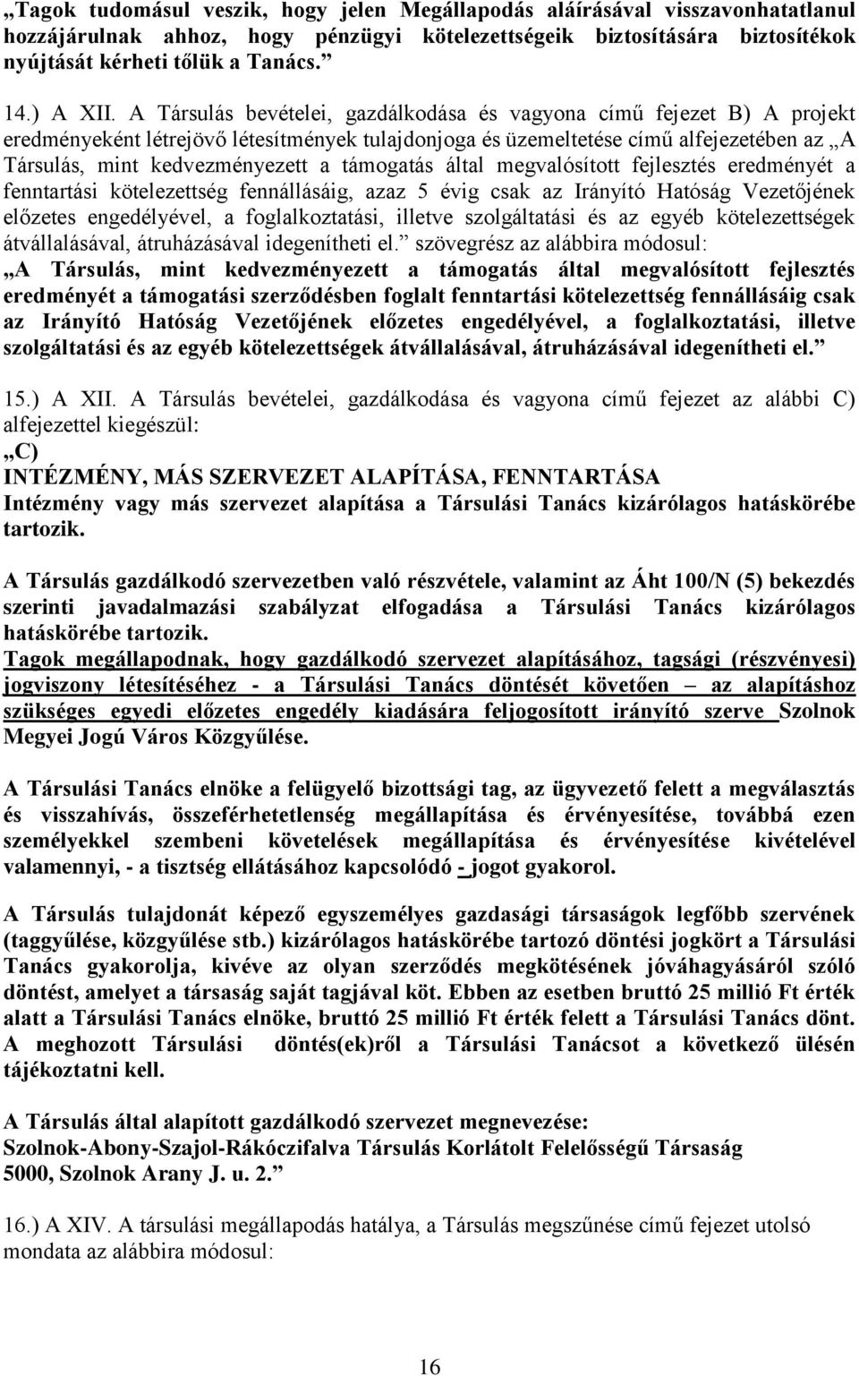 A Társulás bevételei, gazdálkodása és vagyona című fejezet B) A projekt eredményeként létrejövő létesítmények tulajdonjoga és üzemeltetése című alfejezetében az A Társulás, mint kedvezményezett a