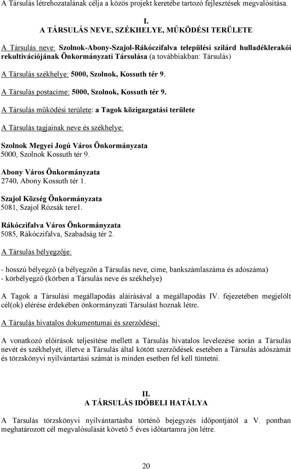 Társulás) A Társulás székhelye: 5000, Szolnok, Kossuth tér 9. A Társulás postacíme: 5000, Szolnok, Kossuth tér 9.