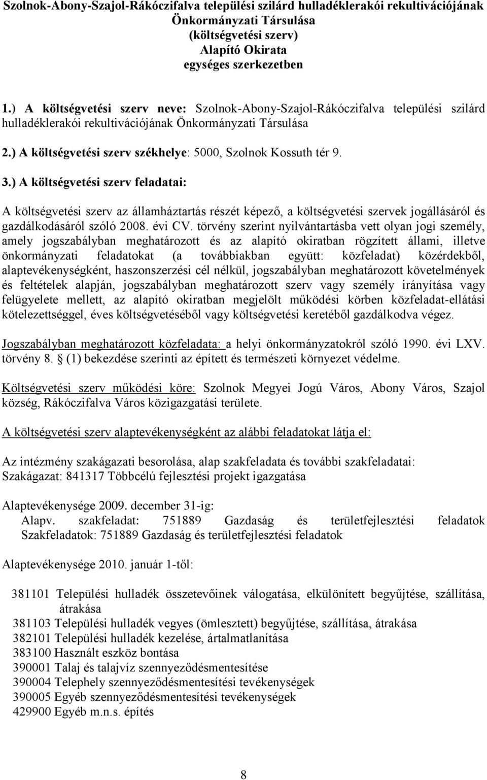 ) A költségvetési szerv székhelye: 5000, Szolnok Kossuth tér 9. 3.