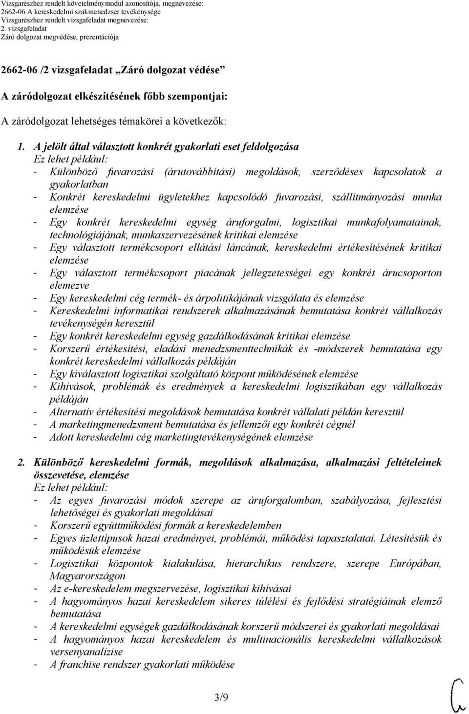 ügyletekhez kapcsolódó fuvarozási, szállítmányozási munka elemzése - Egy konkrét kereskedelmi egység áruforgalmi, logisztikai munkafolyamatainak, technológiájának, munkaszervezésének kritikai