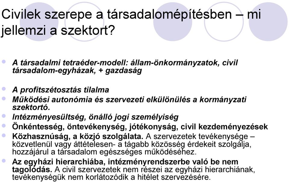 szektortó. Intézményesültség, önálló jogi személyiség Önkéntesség, öntevékenység, jótékonyság, civil kezdeményezések Közhasznúság, a közjó szolgálata.