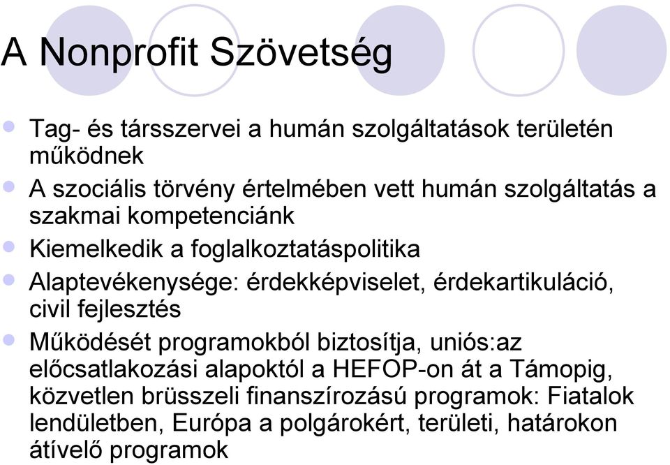 érdekartikuláció, civil fejlesztés Működését programokból biztosítja, uniós:az előcsatlakozási alapoktól a HEFOP-on át a