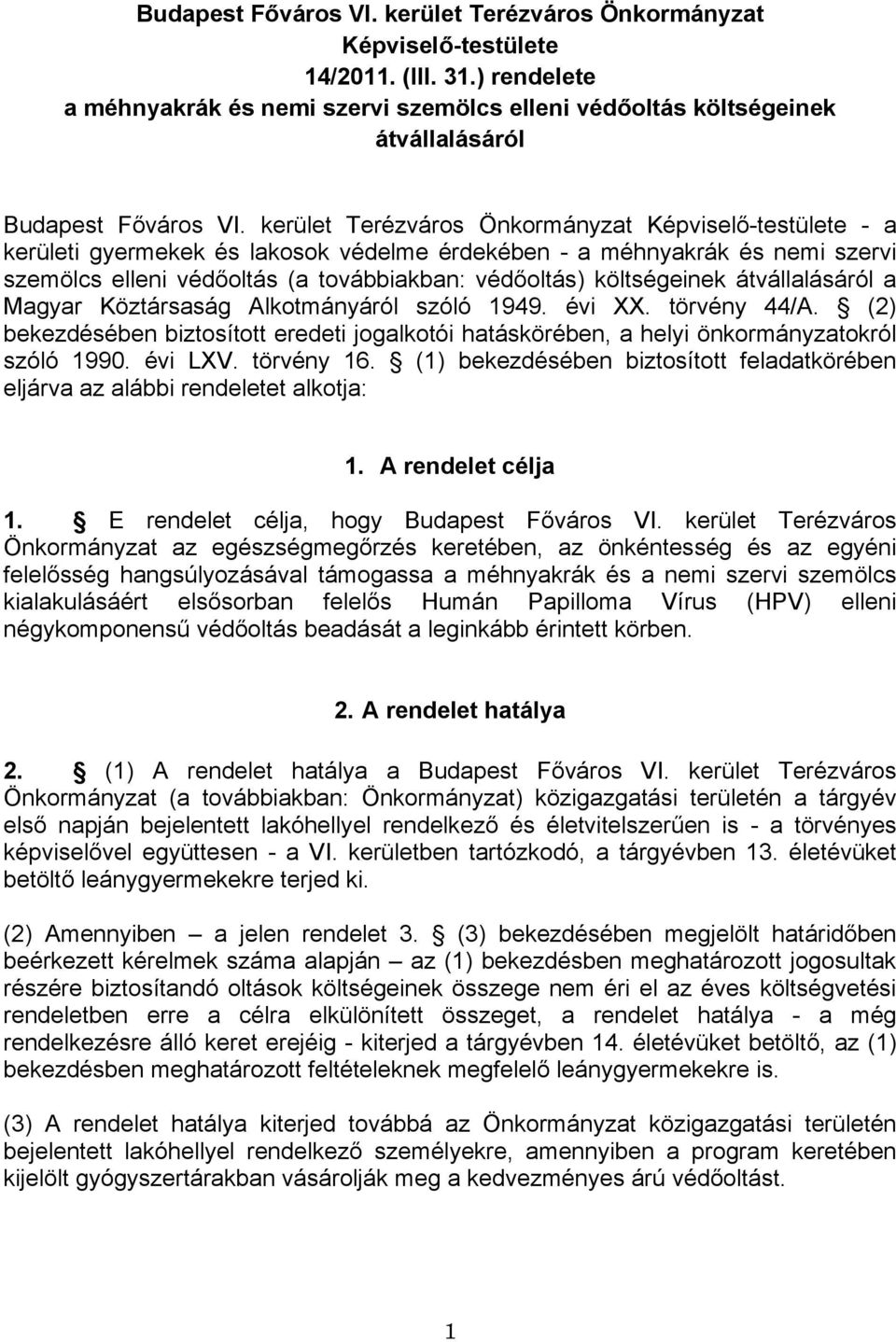 kerület Terézváros Önkormányzat Képviselő-testülete - a kerületi gyermekek és lakosok védelme érdekében - a méhnyakrák és nemi szervi szemölcs elleni védőoltás (a továbbiakban: védőoltás)