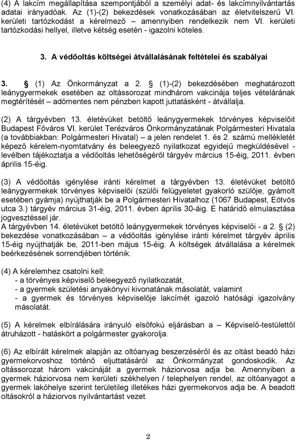 A védőoltás költségei átvállalásának feltételei és szabályai 3. (1) Az Önkormányzat a 2.