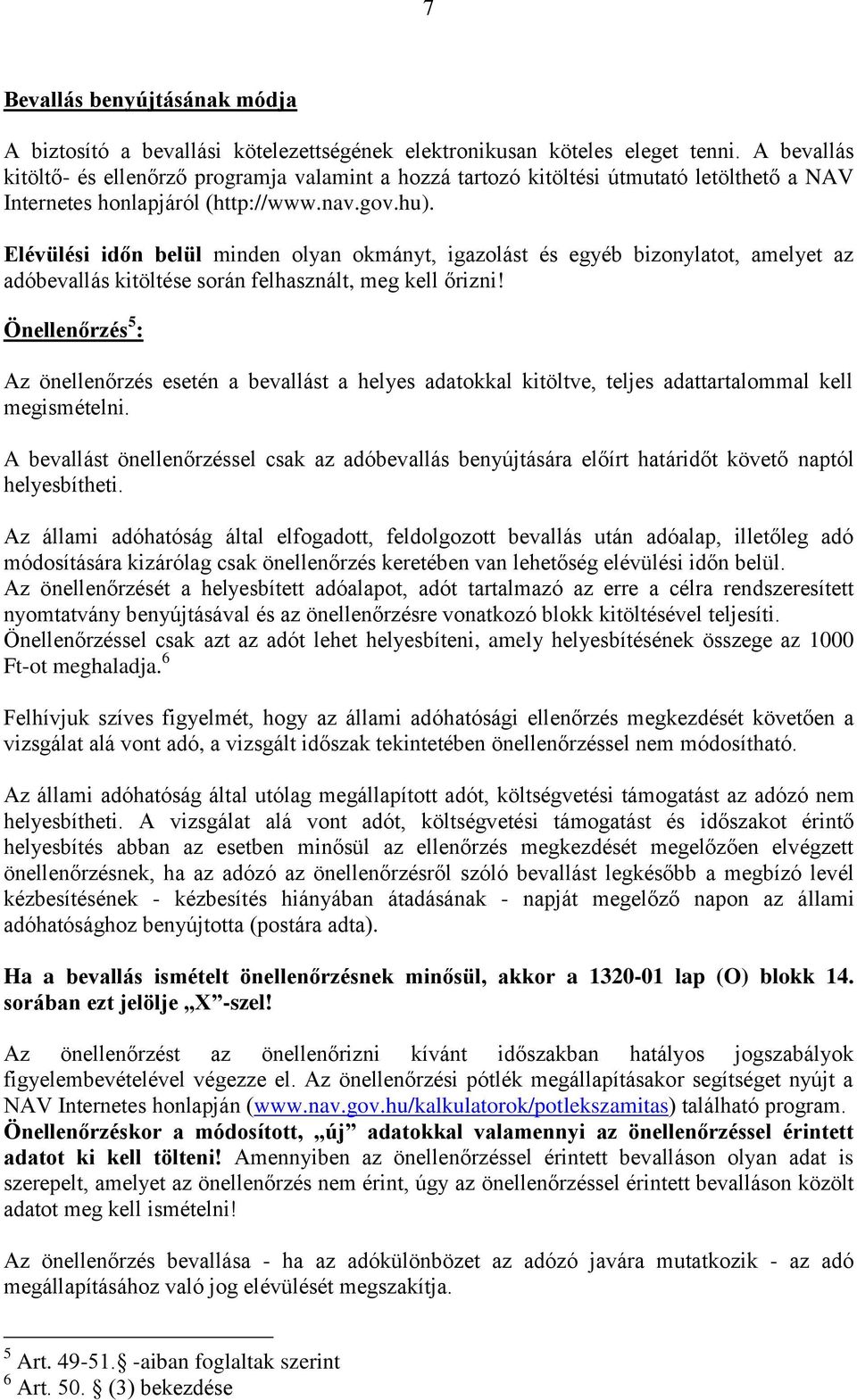 Elévülési időn belül minden olyan okmányt, igazolást és egyéb bizonylatot, amelyet az adóbevallás kitöltése során felhasznált, meg kell őrizni!