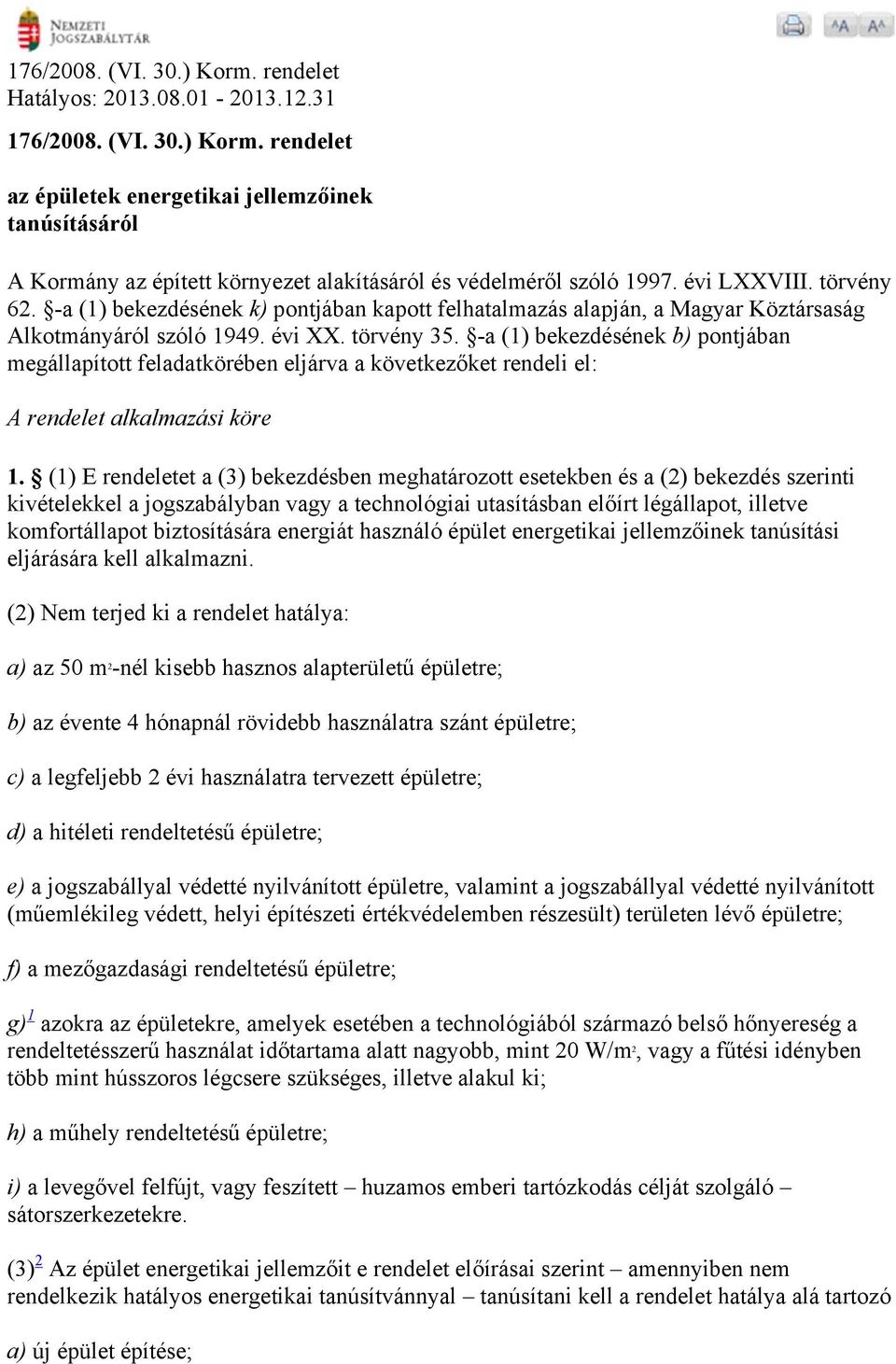 -a (1) bekezdésének b) pontjában megállapított feladatkörében eljárva a következőket rendeli el: A rendelet alkalmazási köre 1.