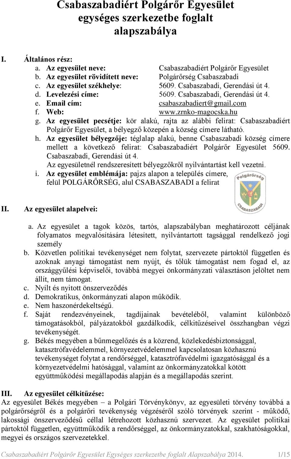 com f. Web: www.zrnko-magocska.hu g. Az egyesület pecsétje: kör alakú, rajta az alábbi felirat: Csabaszabadiért Polgárőr Egyesület, a bélyegző közepén a község címere látható. h.