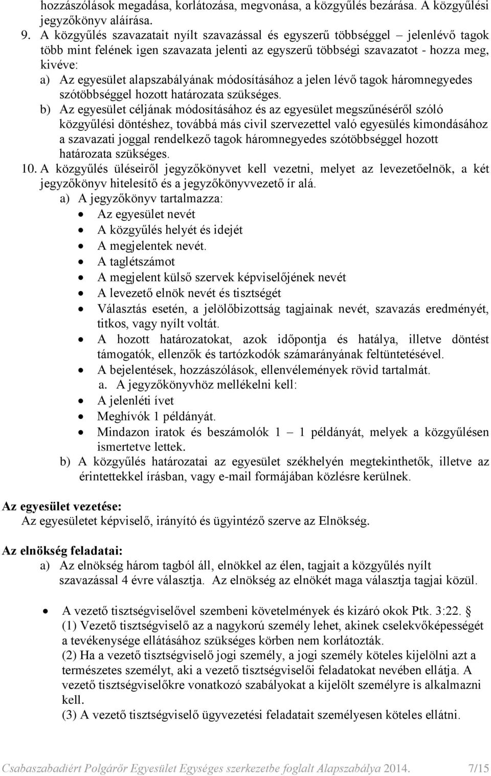 alapszabályának módosításához a jelen lévő tagok háromnegyedes szótöbbséggel hozott határozata szükséges.