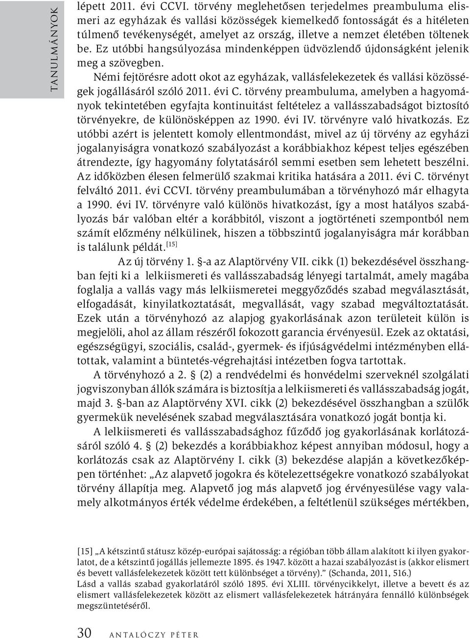 töltenek be. Ez utóbbi hangsúlyozása mindenképpen üdvözlendő újdonságként jelenik meg a szövegben.