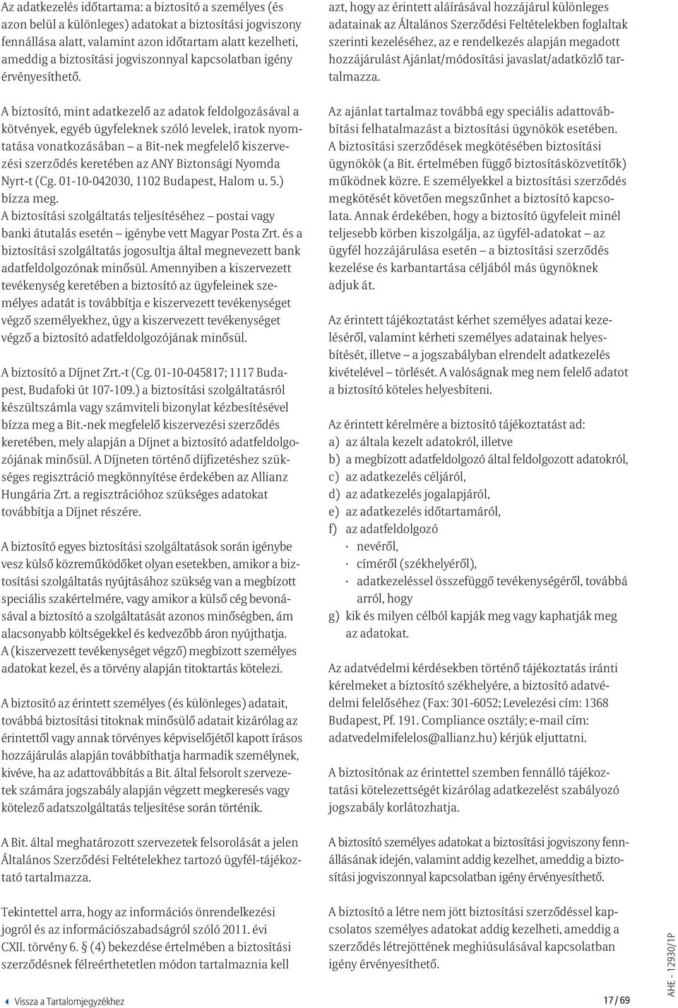 azt, hogy az érintett aláírásával hozzájárul különleges adatainak az Általános Szerződési Feltételekben foglaltak szerinti kezeléséhez, az e rendelkezés alapján megadott hozzájárulást